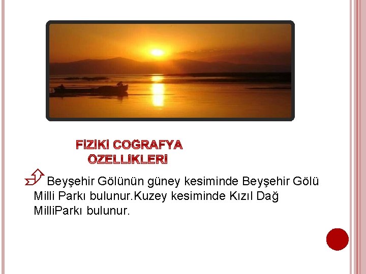  Beyşehir Gölünün güney kesiminde Beyşehir Gölü Milli Parkı bulunur. Kuzey kesiminde Kızıl Dağ