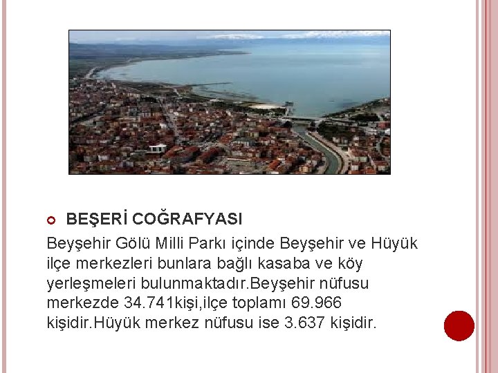 BEŞERİ COĞRAFYASI Beyşehir Gölü Milli Parkı içinde Beyşehir ve Hüyük ilçe merkezleri bunlara bağlı