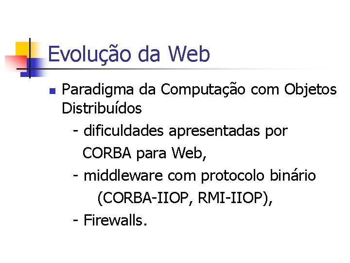 Evolução da Web n Paradigma da Computação com Objetos Distribuídos - dificuldades apresentadas por