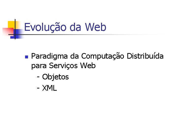 Evolução da Web n Paradigma da Computação Distribuída para Serviços Web - Objetos -