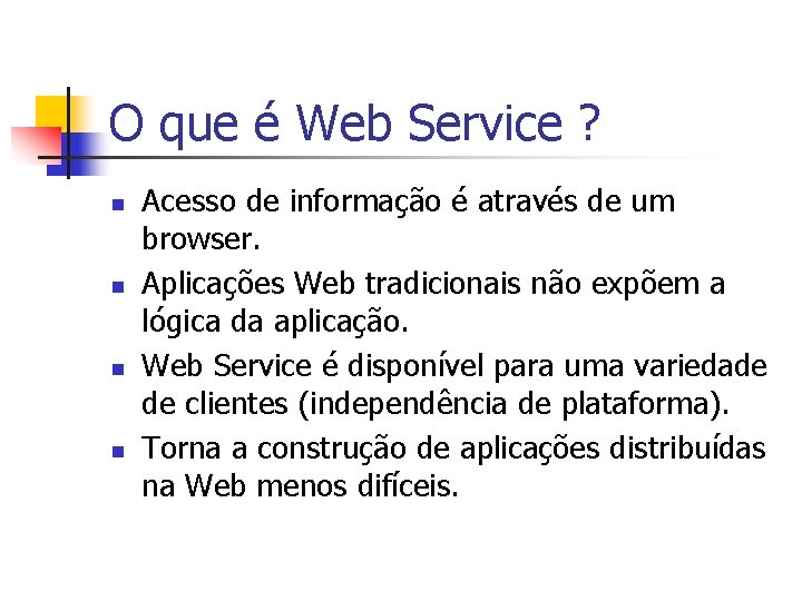 O que é Web Service ? n n Acesso de informação é através de