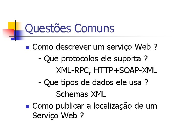Questões Comuns n n Como descrever um serviço Web ? - Que protocolos ele
