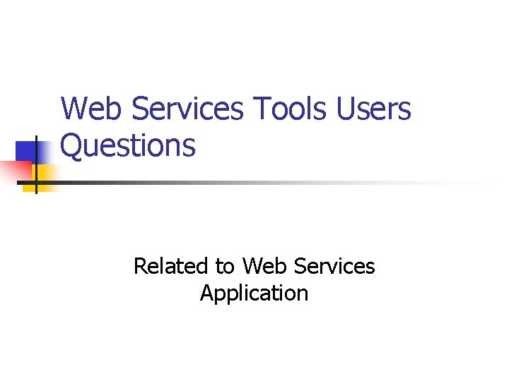 Web Services Tools Users Questions Related to Web Services Application 