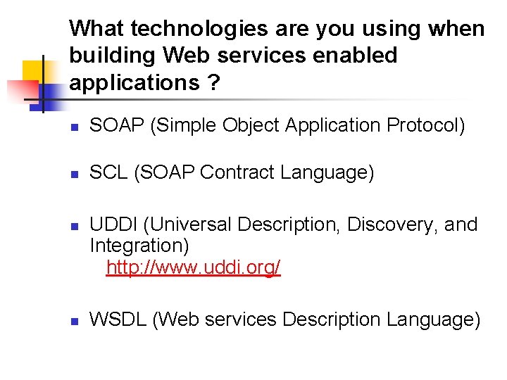What technologies are you using when building Web services enabled applications ? n SOAP