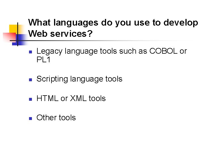What languages do you use to develop Web services? n Legacy language tools such