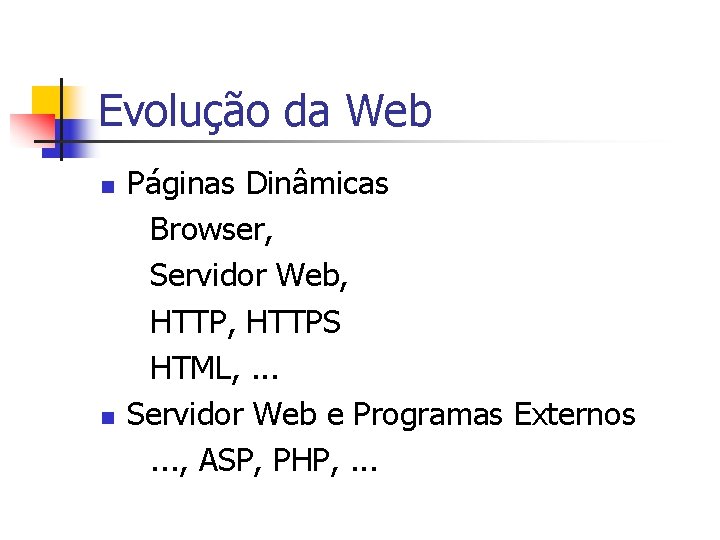 Evolução da Web n n Páginas Dinâmicas Browser, Servidor Web, HTTPS HTML, . .