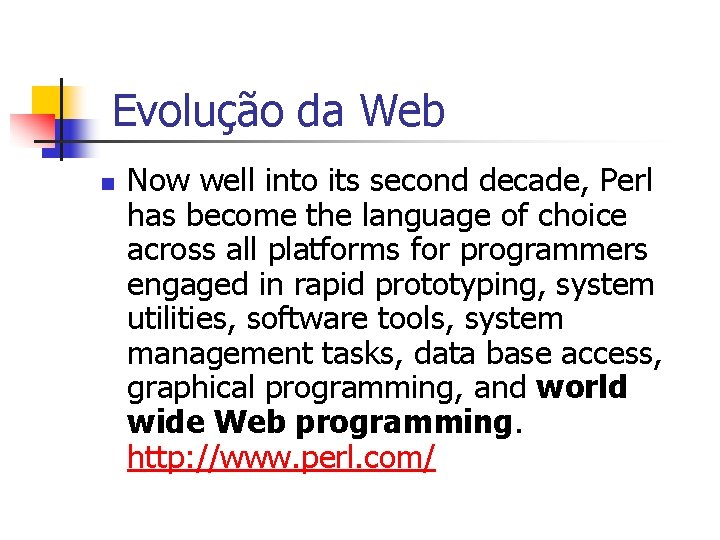 Evolução da Web n Now well into its second decade, Perl has become the