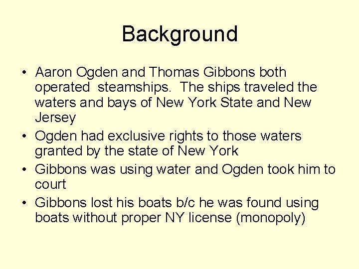 Background • Aaron Ogden and Thomas Gibbons both operated steamships. The ships traveled the