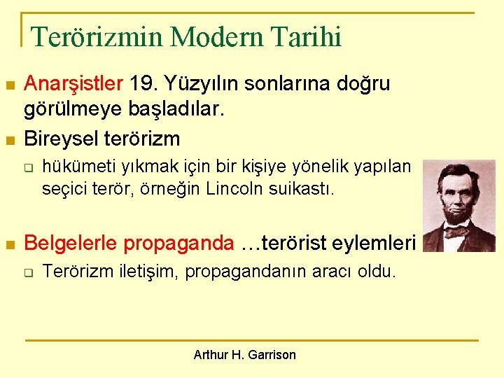 Terörizmin Modern Tarihi n n Anarşistler 19. Yüzyılın sonlarına doğru görülmeye başladılar. Bireysel terörizm