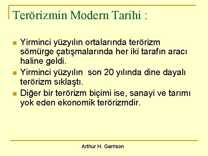 Terörizmin Modern Tarihi : n n n Yirminci yüzyılın ortalarında terörizm sömürge çatışmalarında her