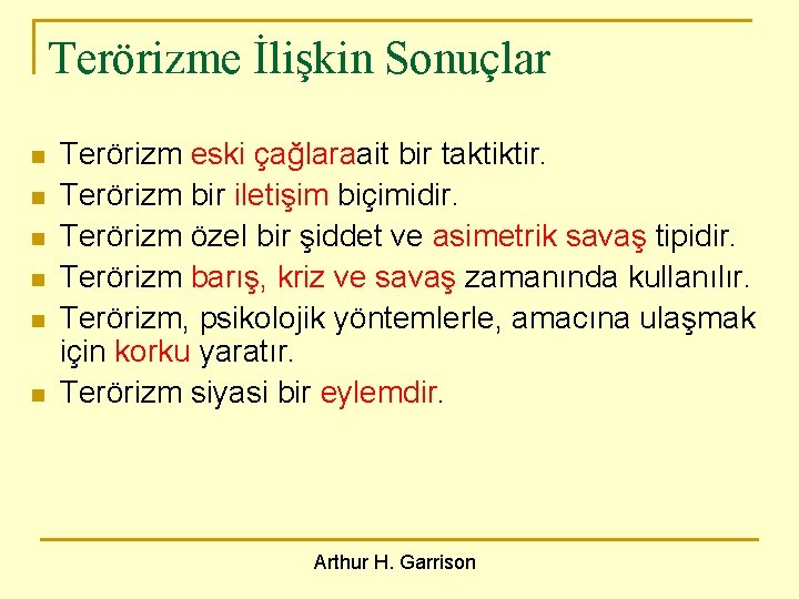 Terörizme İlişkin Sonuçlar n n n Terörizm eski çağlaraait bir taktiktir. Terörizm bir iletişim