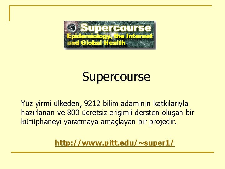 Supercourse Yüz yirmi ülkeden, 9212 bilim adamının katkılarıyla hazırlanan ve 800 ücretsiz erişimli dersten
