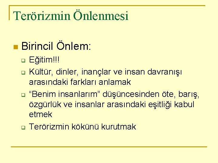 Terörizmin Önlenmesi n Birincil Önlem: q q Eğitim!!! Kültür, dinler, inançlar ve insan davranışı