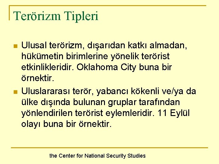 Terörizm Tipleri n n Ulusal terörizm, dışarıdan katkı almadan, hükümetin birimlerine yönelik terörist etkinlikleridir.