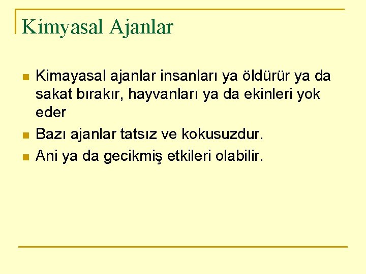 Kimyasal Ajanlar n n n Kimayasal ajanlar insanları ya öldürür ya da sakat bırakır,