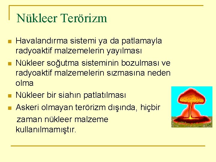 Nükleer Terörizm n n Havalandırma sistemi ya da patlamayla radyoaktif malzemelerin yayılması Nükleer soğutma