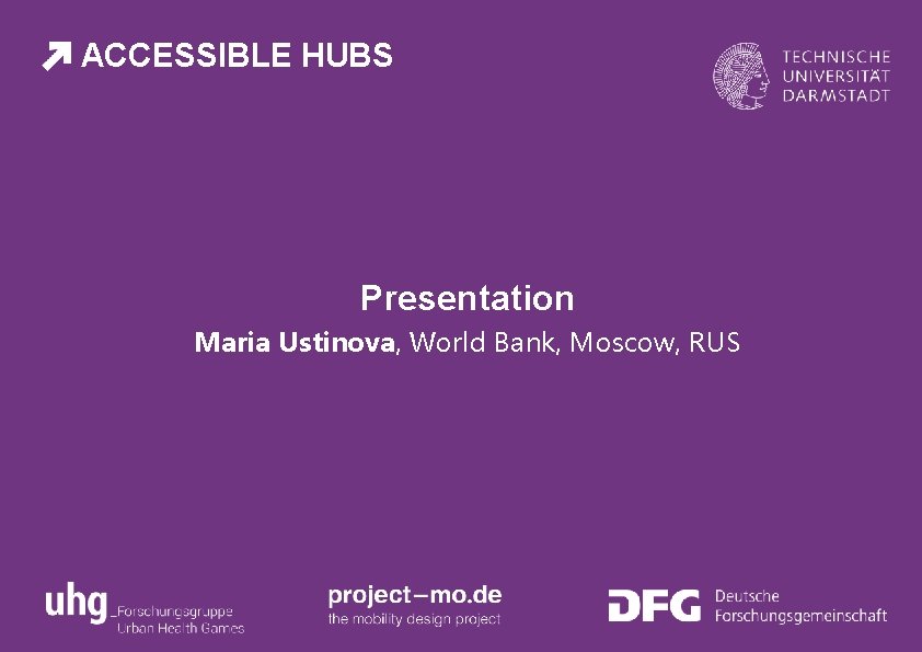 ACCESSIBLE HUBS Presentation Maria Ustinova, World Bank, Moscow, RUS 