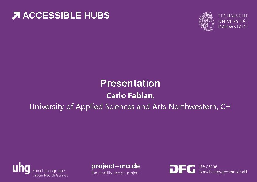 ACCESSIBLE HUBS Presentation Carlo Fabian, University of Applied Sciences and Arts Northwestern, CH 