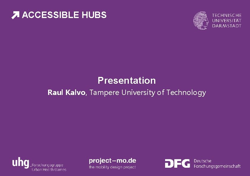 ACCESSIBLE HUBS Presentation Raul Kalvo, Tampere University of Technology 
