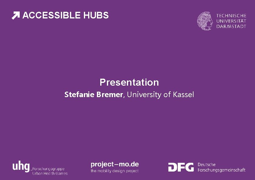 ACCESSIBLE HUBS Presentation Stefanie Bremer, University of Kassel 