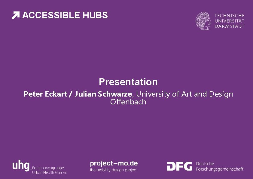 ACCESSIBLE HUBS Presentation Peter Eckart / Julian Schwarze, University of Art and Design Offenbach