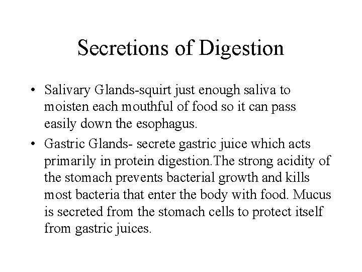 Secretions of Digestion • Salivary Glands-squirt just enough saliva to moisten each mouthful of