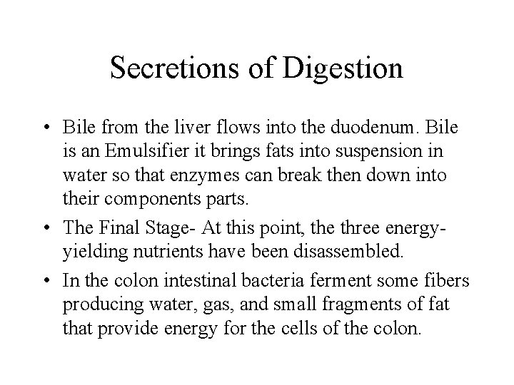 Secretions of Digestion • Bile from the liver flows into the duodenum. Bile is