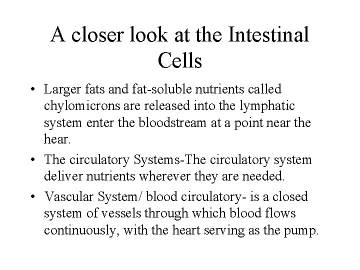 A closer look at the Intestinal Cells • Larger fats and fat-soluble nutrients called