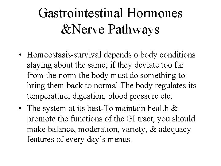 Gastrointestinal Hormones &Nerve Pathways • Homeostasis-survival depends o body conditions staying about the same;