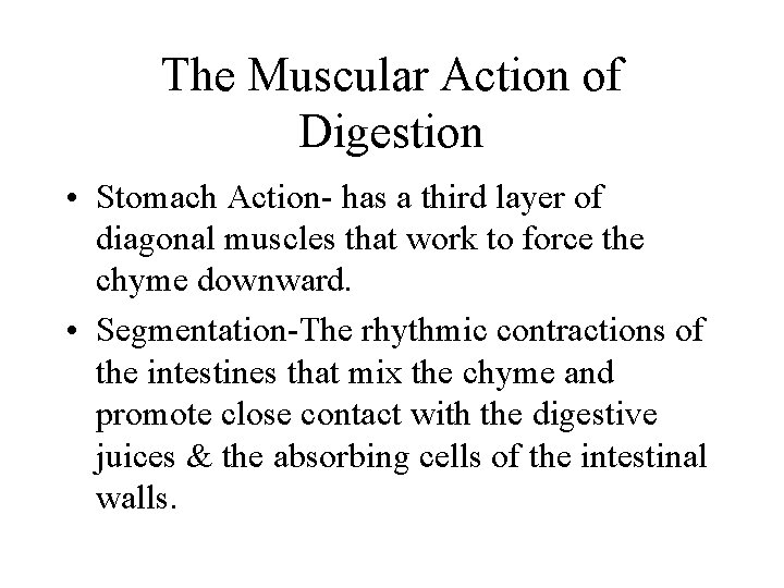 The Muscular Action of Digestion • Stomach Action- has a third layer of diagonal