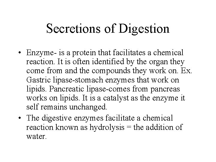 Secretions of Digestion • Enzyme- is a protein that facilitates a chemical reaction. It