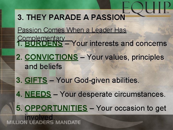 3. THEY PARADE A PASSION Passion Comes When a Leader Has Complementary… 1. BURDENS