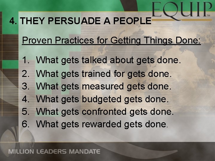 4. THEY PERSUADE A PEOPLE Proven Practices for Getting Things Done: 1. 2. 3.