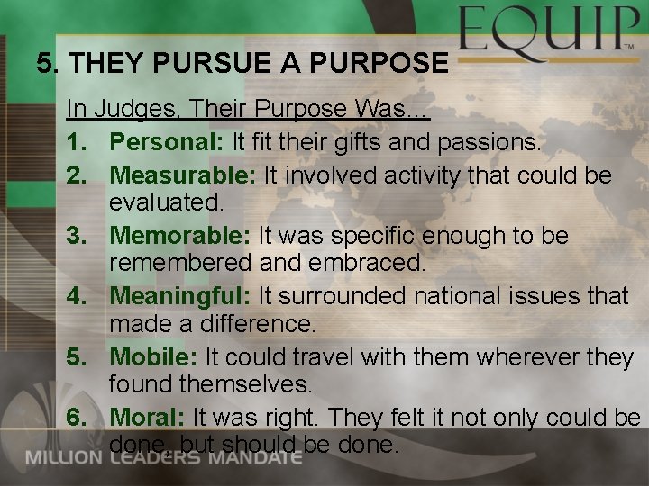 5. THEY PURSUE A PURPOSE In Judges, Their Purpose Was… 1. Personal: It fit