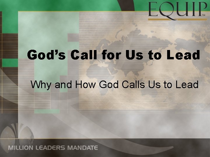 God’s Call for Us to Lead Why and How God Calls Us to Lead
