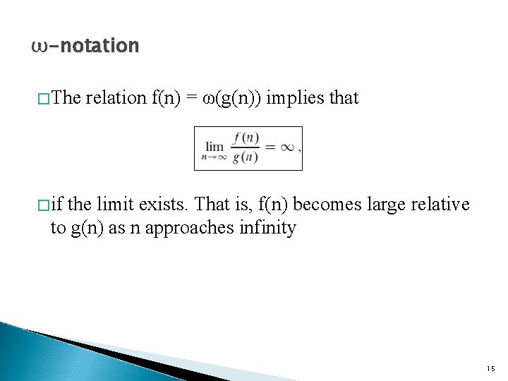 ω-notation �The relation f(n) = ω(g(n)) implies that �if the limit exists. That is, ω-notation �The relation f(n) = ω(g(n)) implies that �if the limit exists. That is,