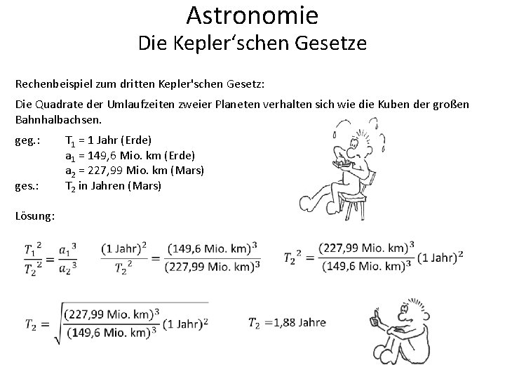 Astronomie Die Kepler‘schen Gesetze Rechenbeispiel zum dritten Kepler'schen Gesetz: Die Quadrate der Umlaufzeiten zweier