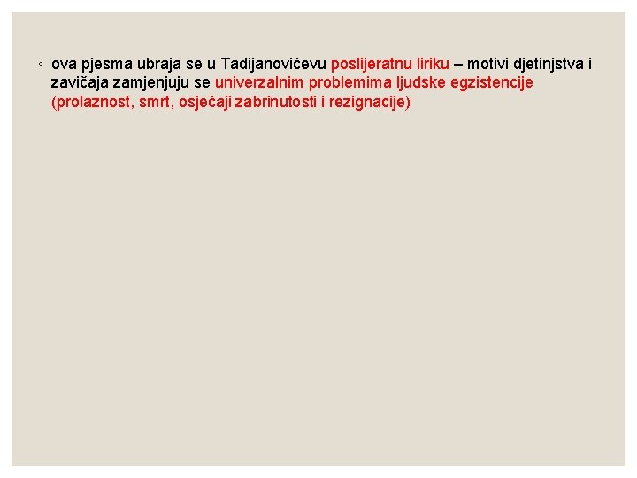 ◦ ova pjesma ubraja se u Tadijanovićevu poslijeratnu liriku – motivi djetinjstva i zavičaja