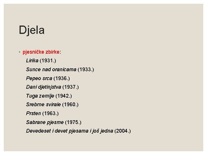 Djela ◦ pjesničke zbirke: Lirika (1931. ) Sunce nad oranicama (1933. ) Pepeo srca