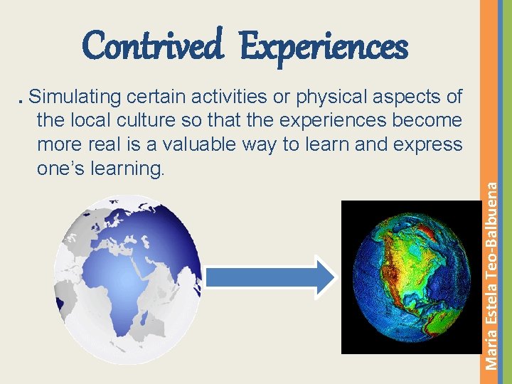 Contrived Experiences Maria Estela Teo-Balbuena . Simulating certain activities or physical aspects of the