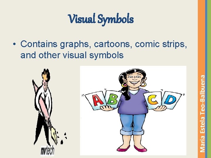 Visual Symbols Maria Estela Teo-Balbuena • Contains graphs, cartoons, comic strips, and other visual