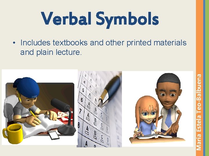 Verbal Symbols Maria Estela Teo-Balbuena • Includes textbooks and other printed materials and plain