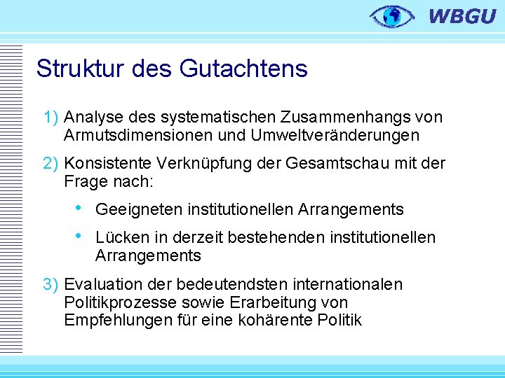 Struktur des Gutachtens 1) Analyse des systematischen Zusammenhangs von Armutsdimensionen und Umweltveränderungen 2) Konsistente