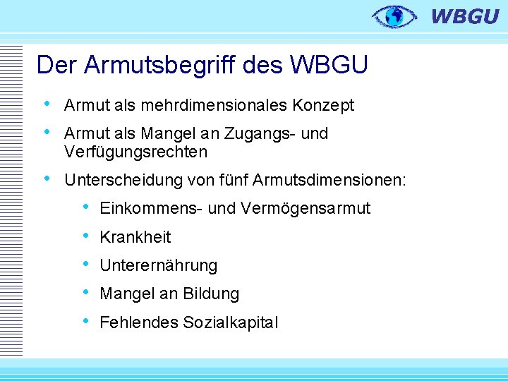 Der Armutsbegriff des WBGU • Armut als mehrdimensionales Konzept • Armut als Mangel an