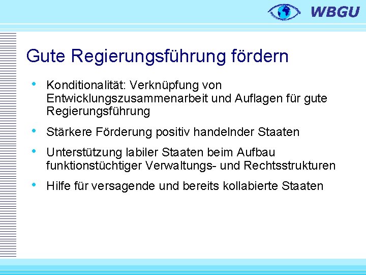 Gute Regierungsführung fördern • Konditionalität: Verknüpfung von Entwicklungszusammenarbeit und Auflagen für gute Regierungsführung •