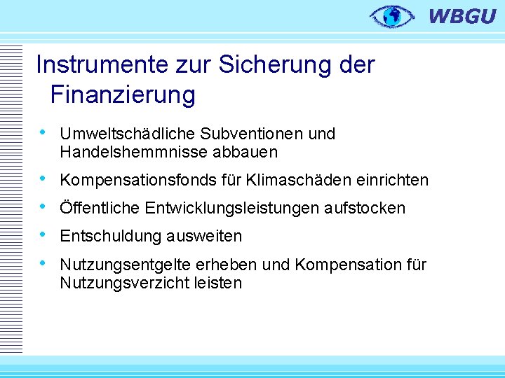 Instrumente zur Sicherung der Finanzierung • Umweltschädliche Subventionen und Handelshemmnisse abbauen • • Kompensationsfonds