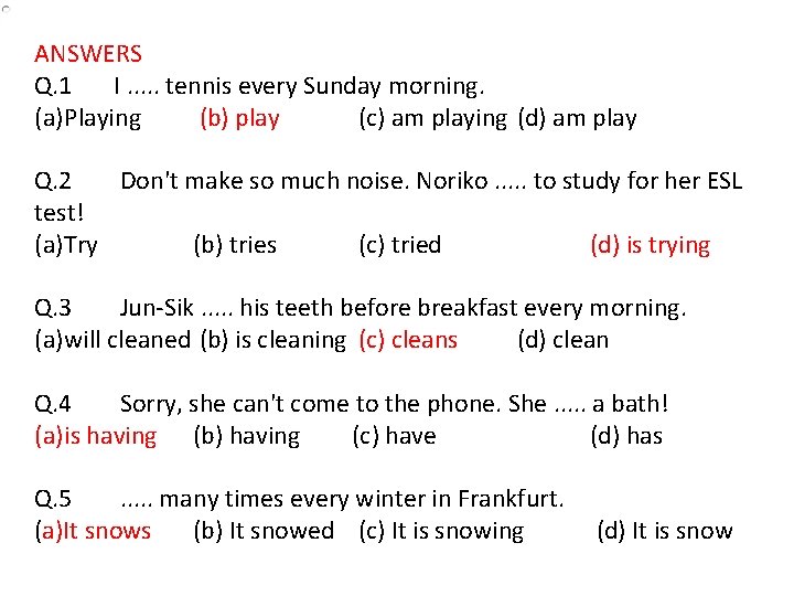 ANSWERS Q. 1 I. . . tennis every Sunday morning. (a)Playing (b) play (c)