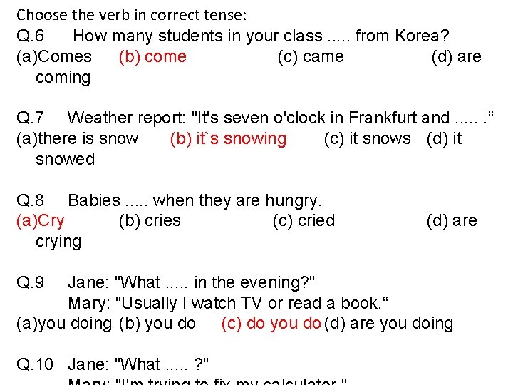 Choose the verb in correct tense: Q. 6 How many students in your class.