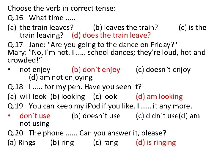 Choose the verb in correct tense: Q. 16 What time. . . (a) the