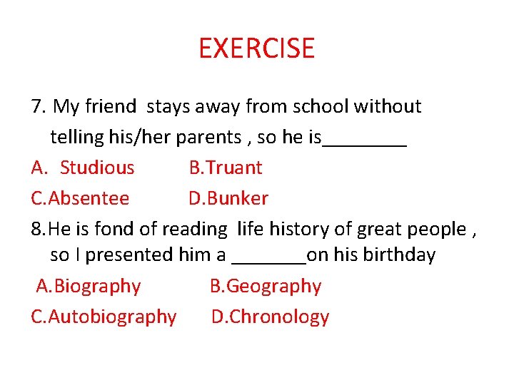 EXERCISE 7. My friend stays away from school without telling his/her parents , so